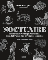 Noctuaire : aux frontières du paranormal : tour de France des mythes et légendes - Marie Lopez