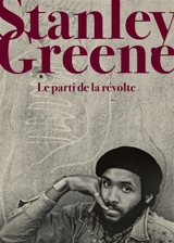 Stanley Greene : le parti de la révolte - Stanley Greene