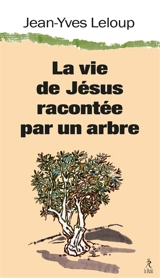 La vie de Jésus racontée par un arbre - Jean-Yves Leloup