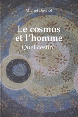 Le cosmos et l'homme : quel destin ? - Michel Quenot