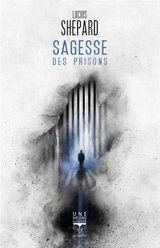 Sagesse des prisons - Lucius Shepard