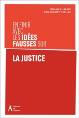 En finir avec les idées fausses sur la justice - Emmanuel Barbe