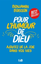 Pour l'humour de Dieu : ajoutez de la joie dans nos vies - Benjamin Boisson