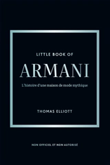 Little book of Armani : the story of the iconic fashion house : unofficial and unauthorized - Thomas Elliott