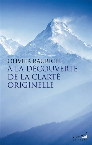 A la découverte de la clarté originelle - Olivier Raurich