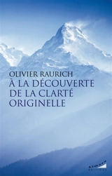 A la découverte de la clarté originelle - Olivier Raurich