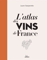 L'atlas des vins de France - Laure Gasparotto