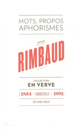 Arthur Rimbaud : mots, propos, aphorismes : 1854, Charleville, 1891 - Arthur Rimbaud