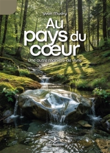 Au pays du coeur : une autre manière de vivre - Yvan Mudry