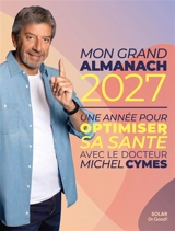 Grand almanach 2027 : une année pour optimiser sa santé avec Michel Cymes - Michel Cymes