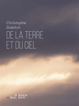 De la terre et du ciel - Christophe Dabitch