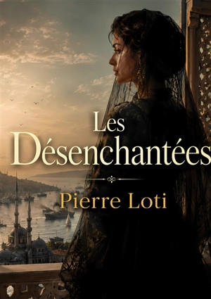 Les Désenchantées - Pierre Loti