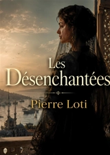 Les Désenchantées - Pierre Loti