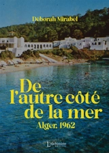 De l'autre côté de la mer : Alger, 1962 - Déborah Mirabel