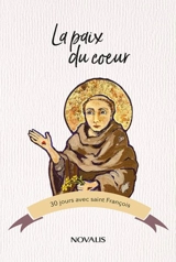 La paix du coeur : 30 jours avec Saint François - François d'Assise