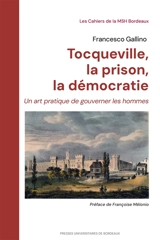 Tocqueville, la prison, la démocratie : un art pratique de gouverner les hommes - Francesco Gallino