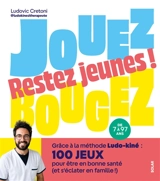 Jouez, bougez, restez jeunes ! : grâce à la méthode Ludo-kiné : 100 jeux pour être en bonne santé (et s'éclater en famille !) - Ludovic Cretoni