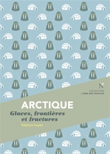 Arctique : glaces, frontières et fractures - Stéphane Dugast