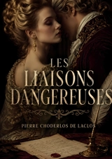 Les Liaisons Dangereuses - Pierre-Ambroise-François Choderlos de Laclos