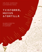 Txistorra, Muxus & tortilla : balades et recettes au Pays basque et alentours - Hélène Darroze