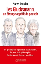 Les Glucksmann, un étrange appétit de pouvoir - Steve Jourdin