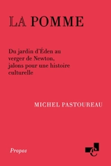 La pomme : du jardin d'Eden au verger de Newton, jalons pour une histoire culturelle - Michel Pastoureau