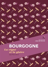 Bourgogne : la vigne et la gloire - Jean-Pierre Perrin