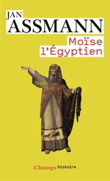 Moïse l'Egyptien : un essai d'histoire de la mémoire - Jan Assmann