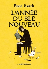 L'année du blé nouveau - Franz Bartelt