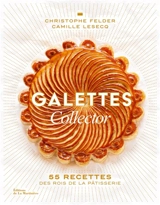 Galettes : 50 recettes des rois de la pâtisserie - Christophe Felder
