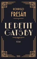 Le petit Gatsby : notes pour la théorie d'un grand roman : essai - Rodrigo Fresan