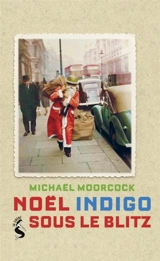 Noël indigo sous le Blitz - Michael Moorcock