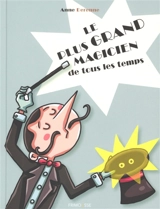 Le plus grand magicien de tous les temps - Anne Derenne