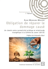 Obligation de réparer le dommage causé : Un chemin entre normativité juridique et miséricorde évangélique à la lumière du canon 128 CIC - Egide Mongumu Mokana