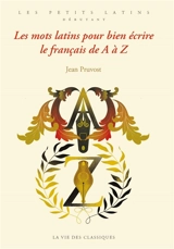 Les mots latins pour bien écrire le français de A à Z - Jean Pruvost