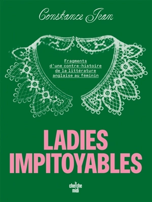 Ladies impitoyables : fragments d'une contre-histoire de la littérature anglaise au féminin - Constance Jean