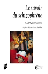 Le savoir du schizophrène - Claire Zicot Annino