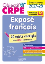Exposé de français, nouveau concours L3 : épreuve orale 2027-2028 : 20 sujets corrigés pour bien s'entraîner