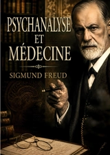 Psychanalyse et médecine - Sigmund Freud
