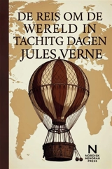De Reis Om De Wereld In Tachtig Dagen : Een klassiek avontuur over tijd, durf en ontdekking - Jules Verne