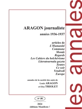 Aragon journaliste : années 1936-1937 : articles de L'Humanité, Commune, Monde, Regards, Les Cahiers du bolchévisme, Literatournaïa gazeta, Soute, Ce soir, Vendredi, Europe - Louis Aragon