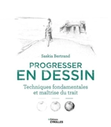 Progresser en dessin : techniques fondamentales et maîtrise du trait - Saskia Bertrand