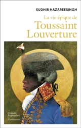 La vie épique de Toussaint Louverture - Sudhir Hazareesingh
