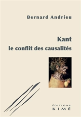 Kant : le conflit des causalités - Bernard Andrieu
