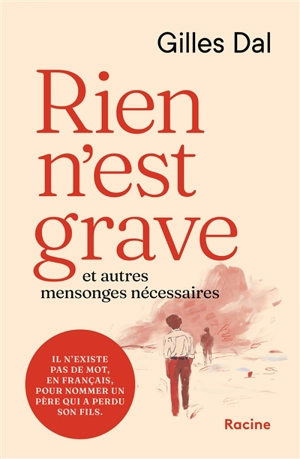 Rien n'est grave : et autres mensonges nécessaires - Gilles Dal