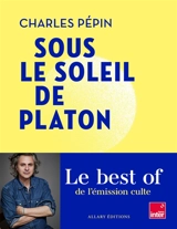 Sous le soleil de Platon - Charles Pépin