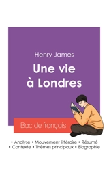 Réussir son Bac de français 2027 : Analyse du roman Une vie à Londres de Henry James - James, Henry