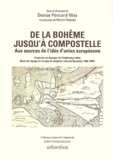 De la Bohême jusqu'à Compostelle : aux sources de l'idée d'Union européenne : Projet du roi Georges de Podebrady (1464) ; Récit du voyage en Europe du seigneur Léon de Rozmital (1465-1467)
