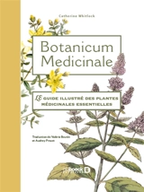 Botanicum medicinale : le guide illustré des plantes médicinales essentielles - Catherine Whitlock