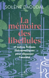 Hypnocontes. Vol. 2. La mémoire des libellules : et autres fictions thérapeutiques pour dépasser l'anxiété - Solène Daoudal